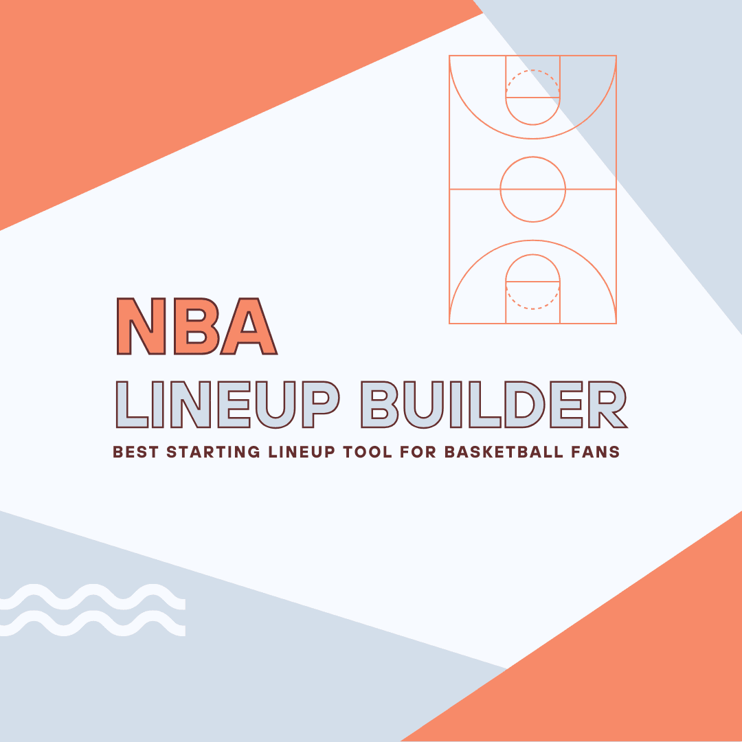 NBA Lineup Builder: Complete Guide to Building Perfect Starting 5